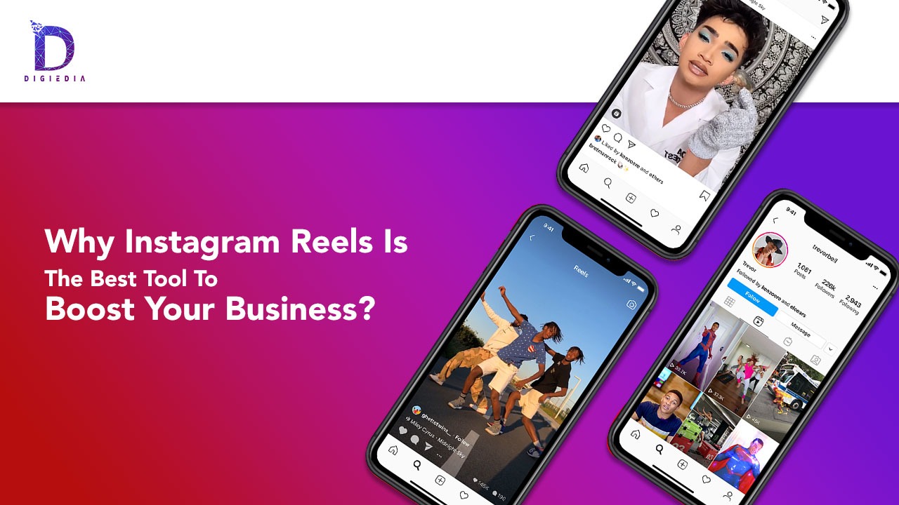 Why Instagram Reels Is The Best Tool To Boost Your Business – Digiedia