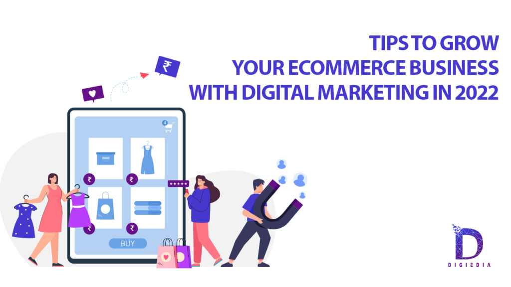 Tips to grow your e-commerce business with digital marketing in 2022 ...