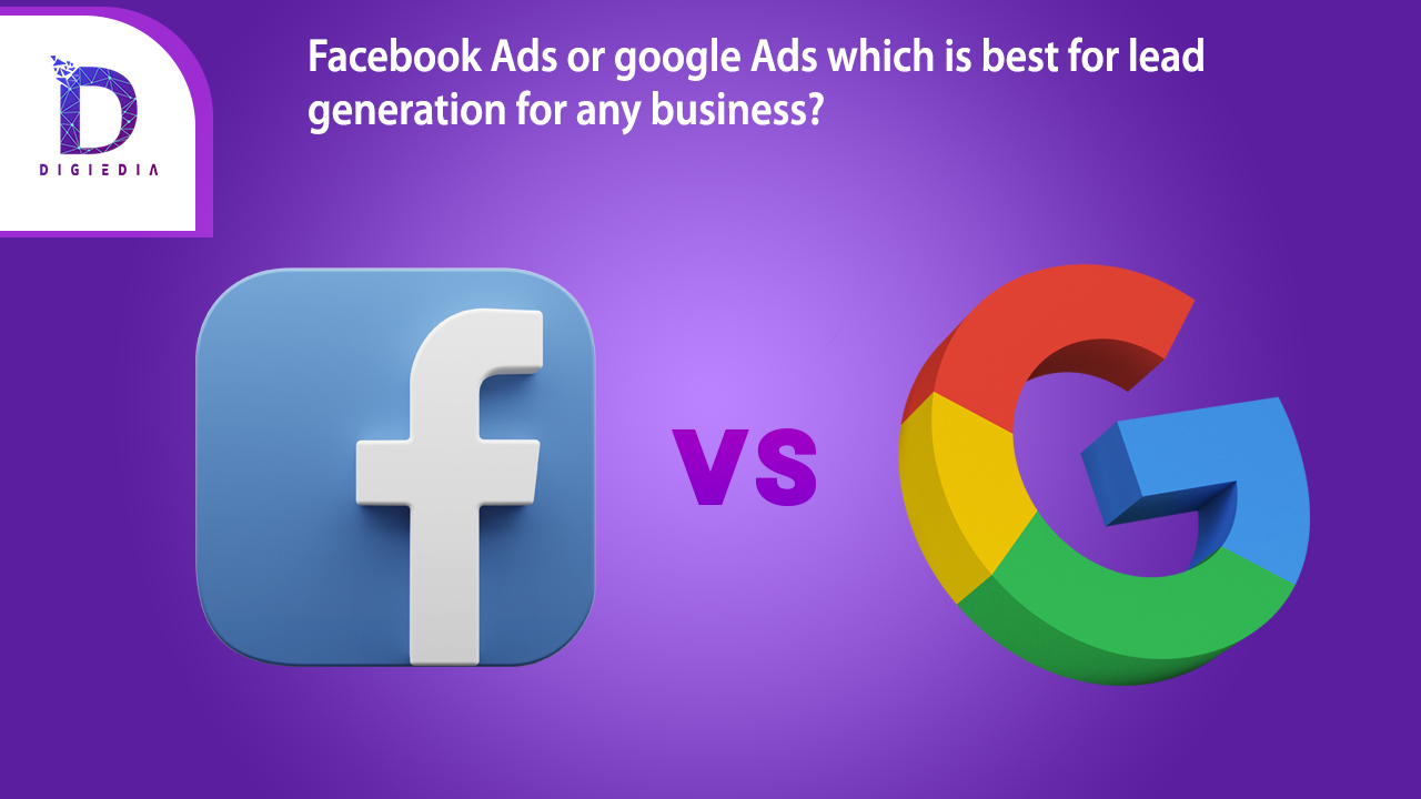 Facebook Ads or google Ads for lead generation